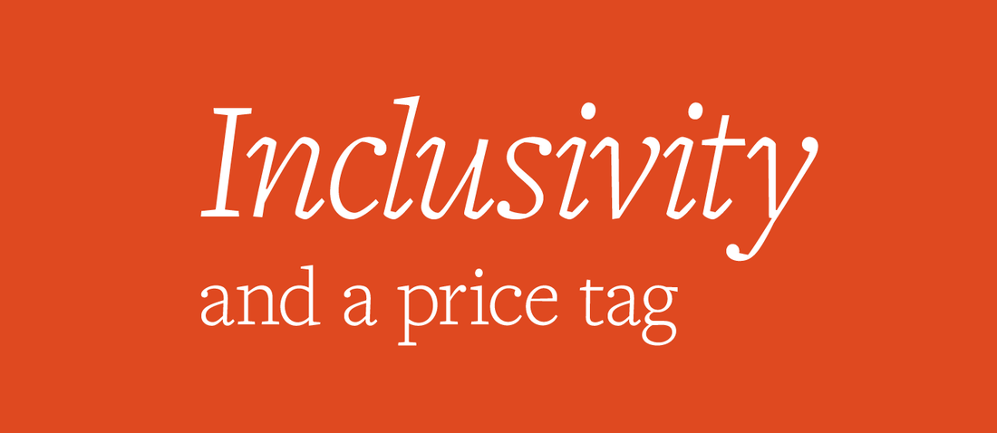 Inclusivity and a Price Tag
